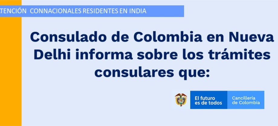 Consulado de Colombia en Nueva Delhi informa sobre los trámites consulares