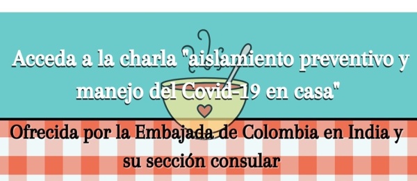 Acceda al material informativo de la charla “Aislamiento preventivo y manejo del Covid en casa” dictada por la Embajada de Colombia y su sección consular en India