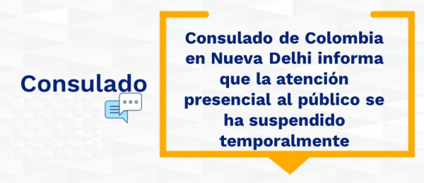 Consulado de Colombia en Nueva Delhi informa que la atención presencial al público se ha suspendido temporalmente